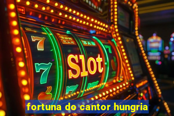 fortuna do cantor hungria